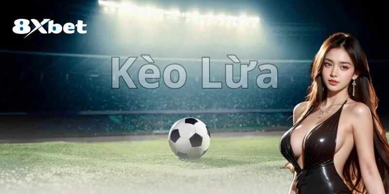 Dấu hiệu nhận biết kèo lừa