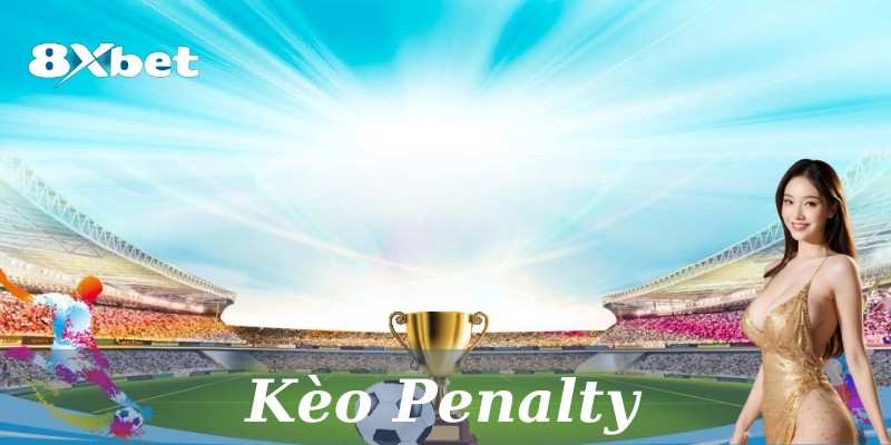 Kèo Penalty: Cách tính, kinh nghiệm và chiến lược hay 2025