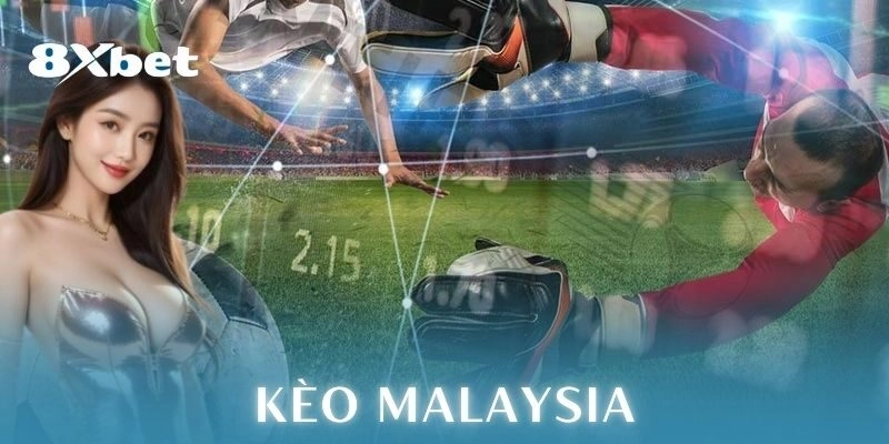 Kèo Malaysia: Chiến thuật cá cược đỉnh nóc dễ thắng